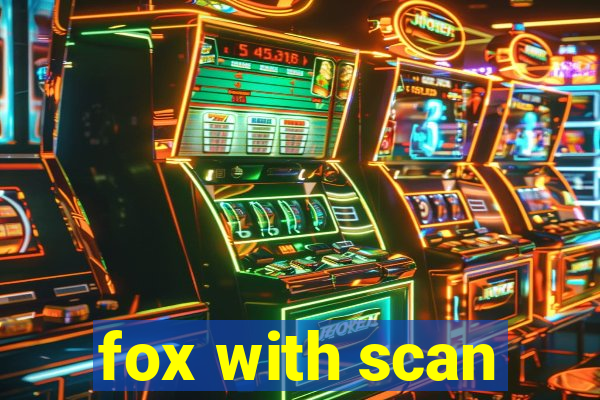 fox with scan